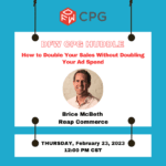 DFW CPG Huddle: How to Double your Sales Without Doubling your Ad Spend
