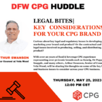 DFW CPG Huddle: Legal Bites - Key Considerations for your CPG Brand