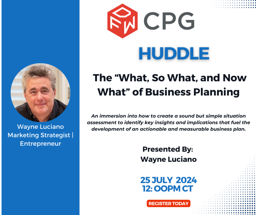 DFW CPG Huddle - The "What, So What, and Now What" of Business planning. Register Today.